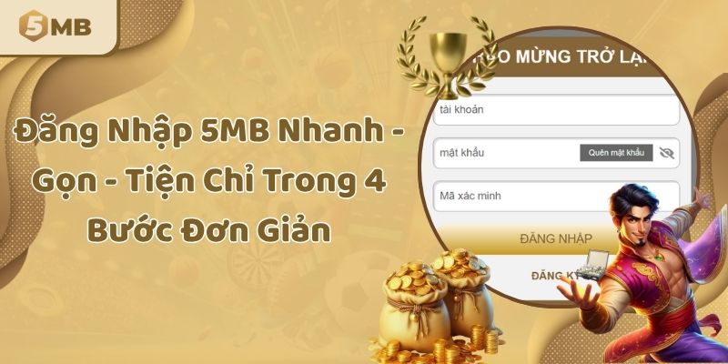 Đăng Nhập 5MB Nhanh - Gọn - Tiện Chỉ Trong 4 Bước Đơn Giản