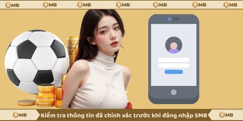 Kiểm tra thông tin đã chính xác trước khi đăng nhập 5MB