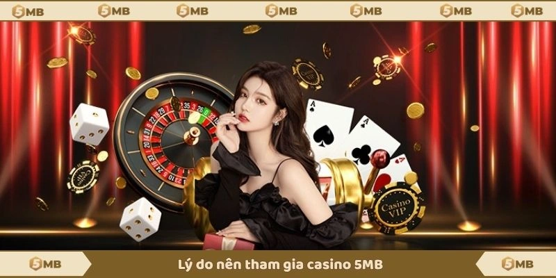 Lý do nên tham gia casino 5MB