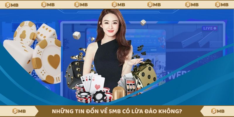 Một vài tin đồn 5MB có lừa đảo không?