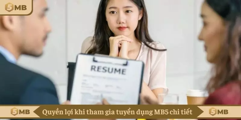 Quyền lợi khi tham gia tuyển dụng MB5 chi tiết