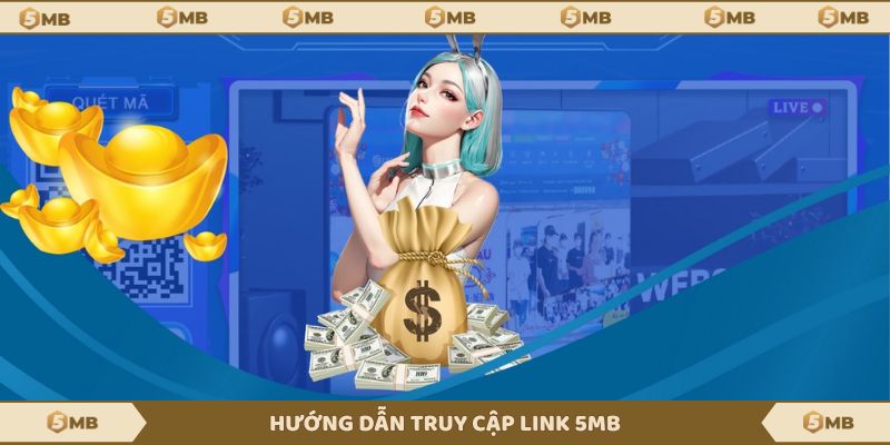 Tìm hiểu cách truy cập link vào 5MB